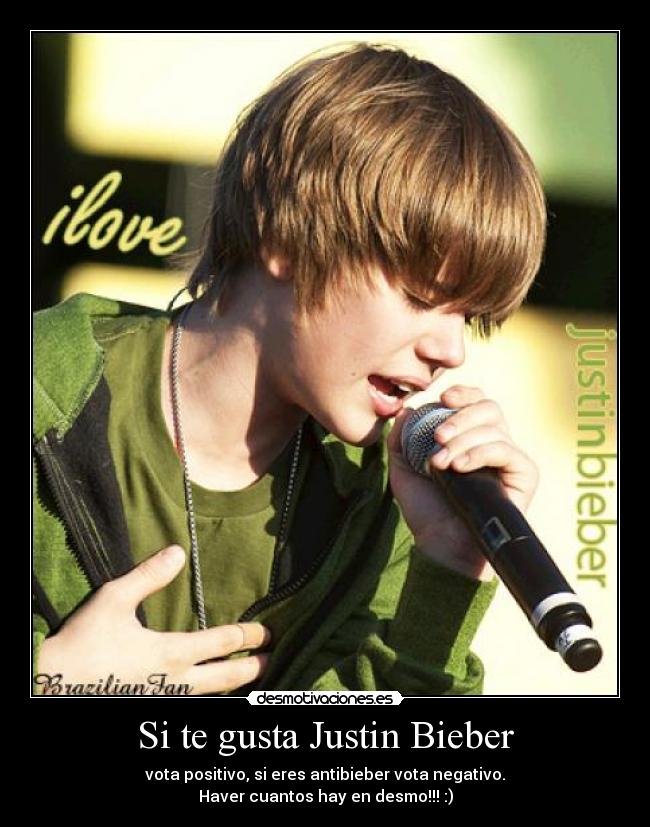 Si te gusta Justin Bieber - vota positivo, si eres antibieber vota negativo.
Haver cuantos hay en desmo!!! :)