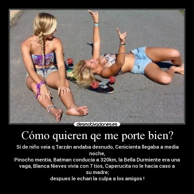 Cómo quieren qe me porte bien? -
