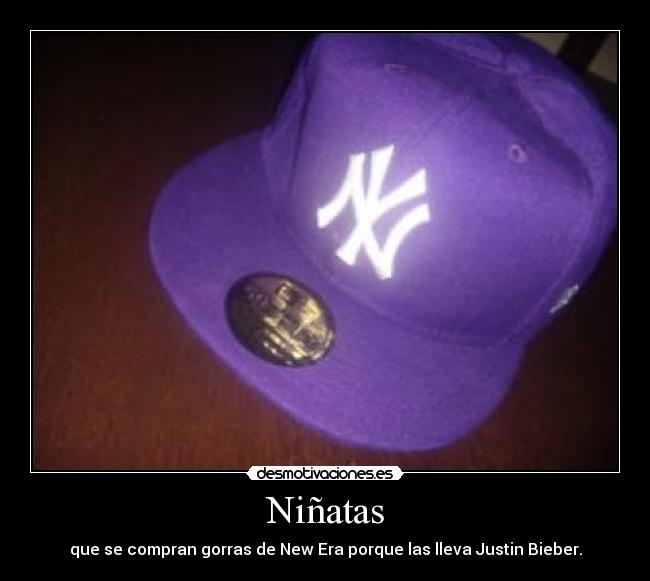 Niñatas - que se compran gorras de New Era porque las lleva Justin Bieber.