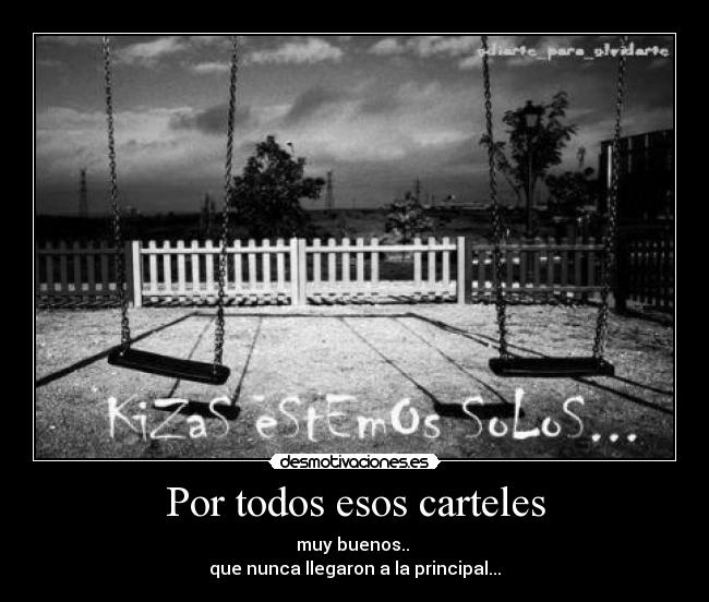 Por todos esos carteles - muy buenos.. 
que nunca llegaron a la principal...