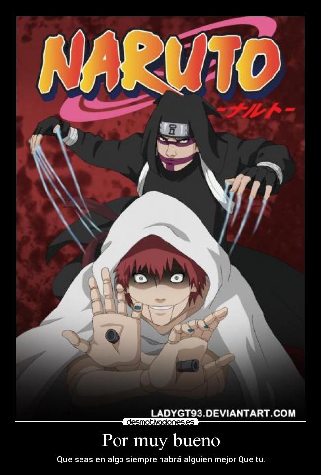 Por muy bueno - Que seas en algo siempre habrá alguien mejor Que tu.