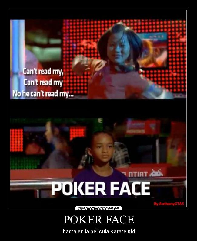 POKER FACE - hasta en la película Karate Kid