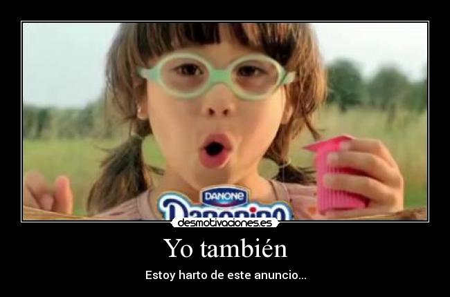 Yo también - Estoy harto de este anuncio...