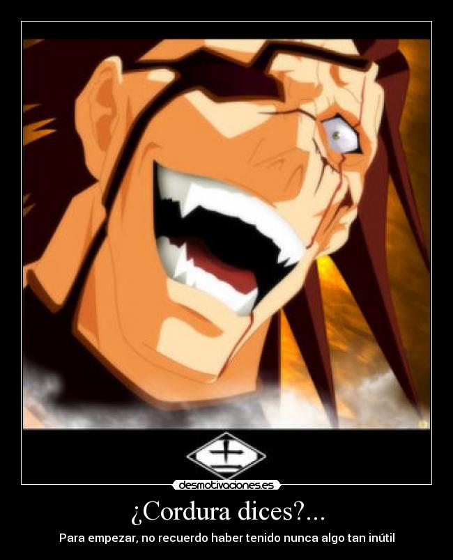 ¿Cordura dices?... -