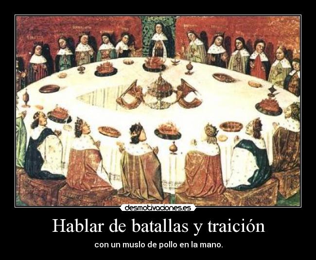 Hablar de batallas y traición - con un muslo de pollo en la mano.