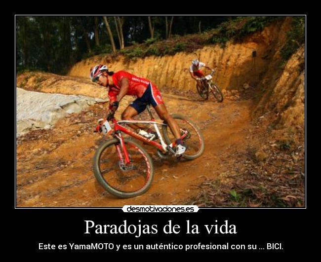 Paradojas de la vida - Este es YamaMOTO y es un auténtico profesional con su ... BICI.