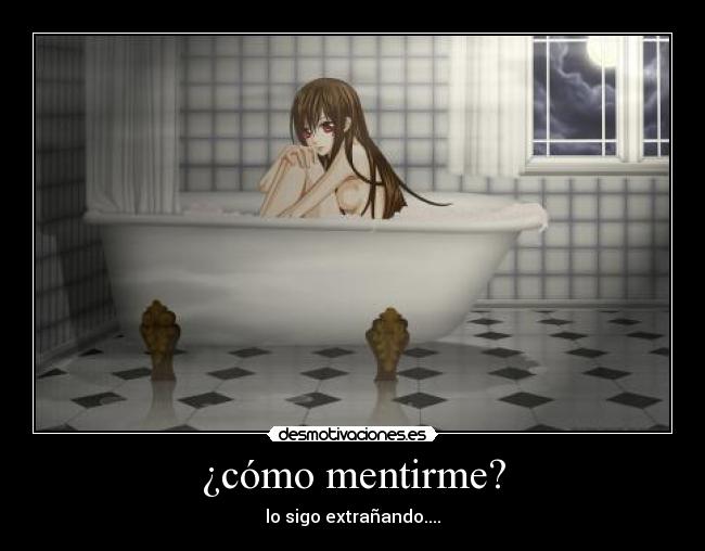 ¿cómo mentirme? - lo sigo extrañando....