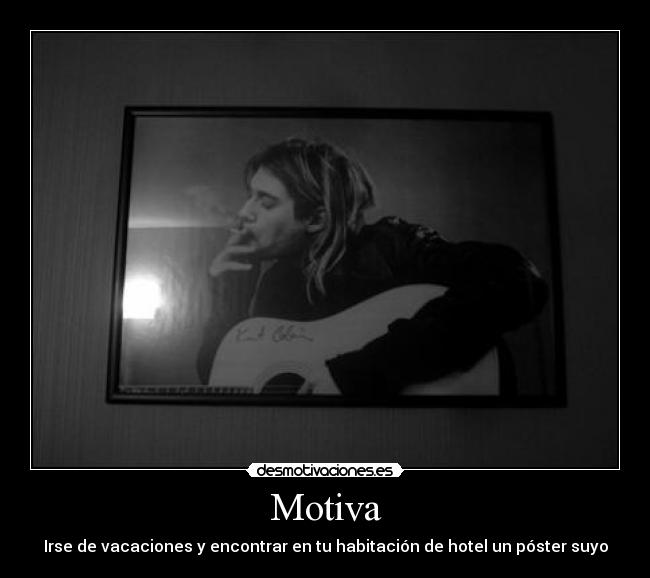 Motiva - Irse de vacaciones y encontrar en tu habitación de hotel un póster suyo
