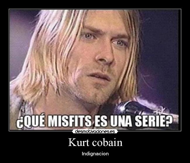 Kurt cobain - Indignacion