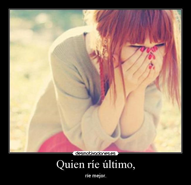 Quien ríe último, - 
