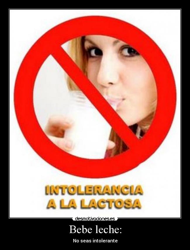 Bebe leche: - No seas intolerante