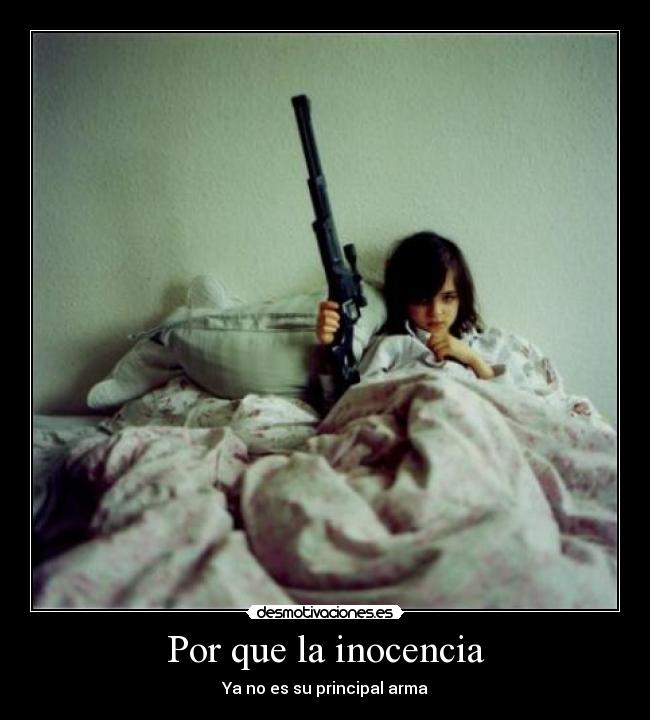 Por que la inocencia - Ya no es su principal arma