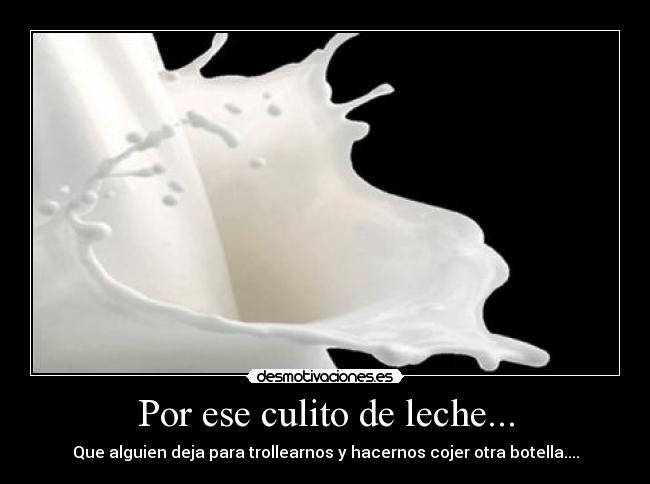 Por ese culito de leche... -