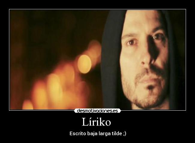 Líriko - Escrito baja larga tilde ;)