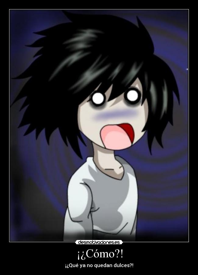 ¡¿Cómo?! - ¡¿Qué ya no quedan dulces?!
