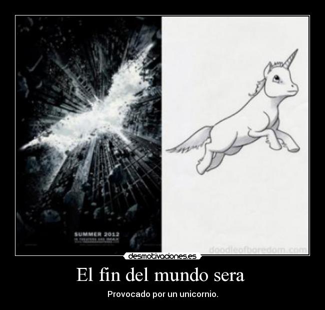 El fin del mundo sera - Provocado por un unicornio.