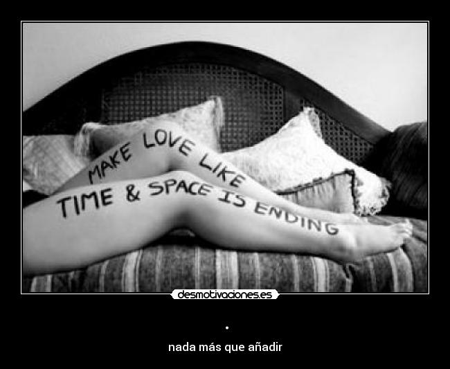 . - nada más que añadir