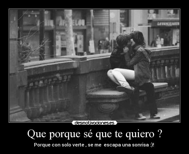 Que porque sé que te quiero ? -