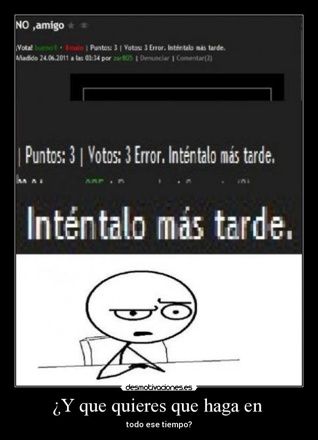 ¿Y que quieres que haga en - todo ese tiempo?