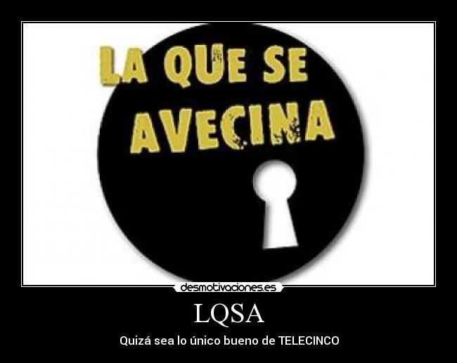 LQSA - Quizá sea lo único bueno de TELECINCO