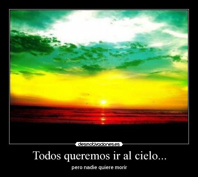 Todos queremos ir al cielo... - 