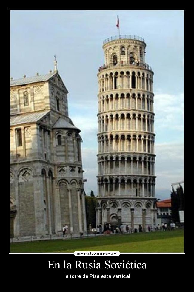 En la Rusia Soviética - la torre de Pisa esta vertical