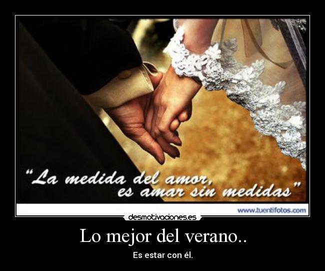 Lo mejor del verano.. - Es estar con él.