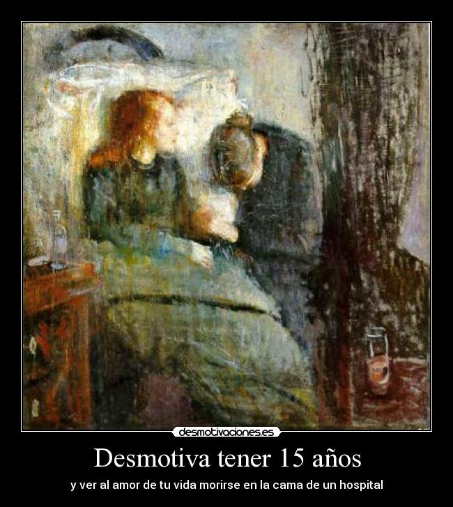 Desmotiva tener 15 años - y ver al amor de tu vida morirse en la cama de un hospital
