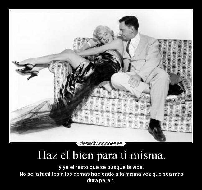 Haz el bien para ti misma. -