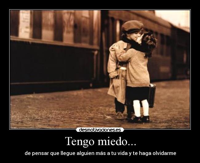 Tengo miedo... -
