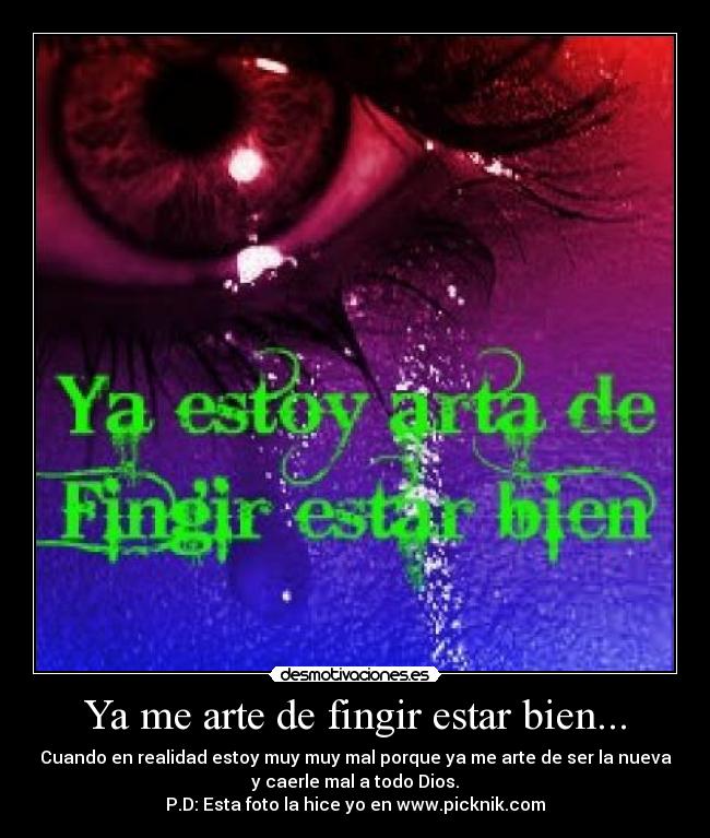 Ya me arte de fingir estar bien... - 