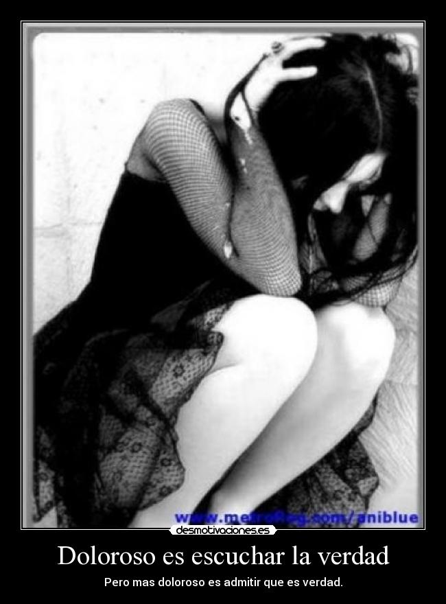 Doloroso es escuchar la verdad -