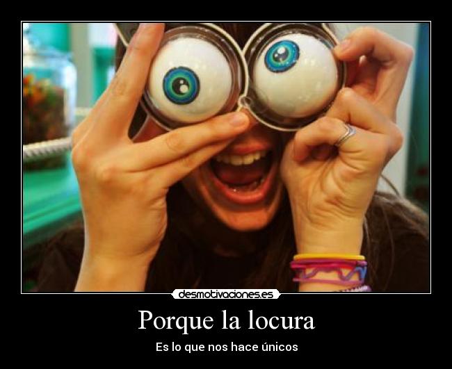 Porque la locura -