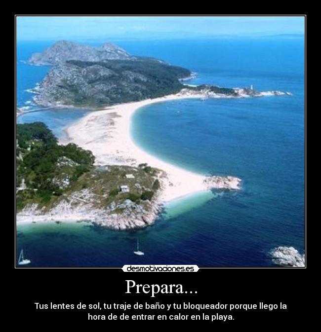 Prepara... - Tus lentes de sol, tu traje de baño y tu bloqueador porque llego la
hora de de entrar en calor en la playa.