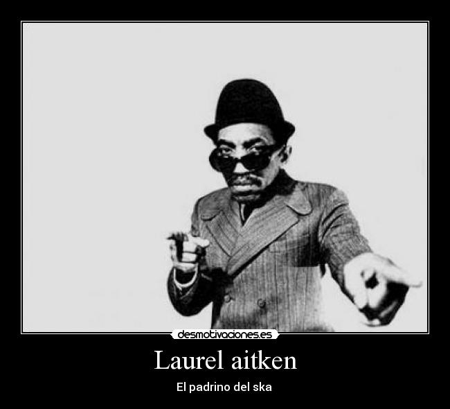 Laurel aitken - El padrino del ska