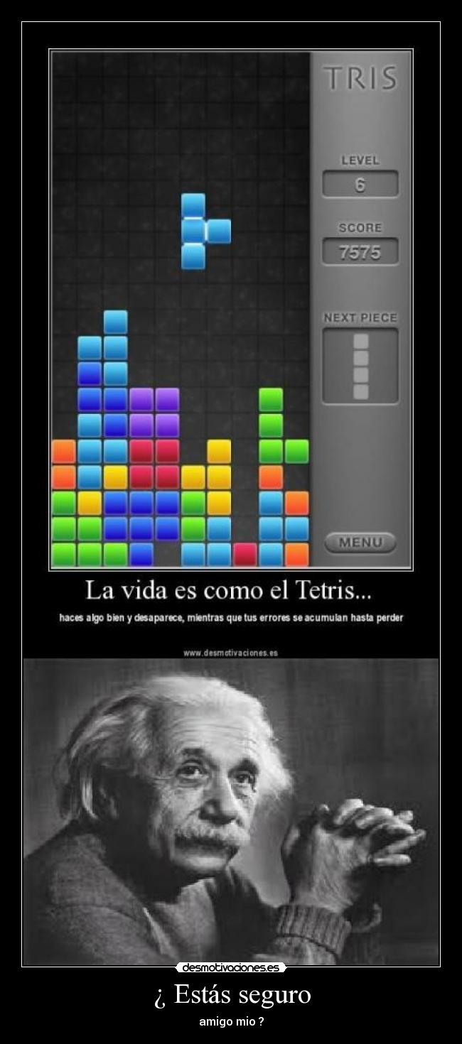 ¿ Estás seguro - amigo mio ?