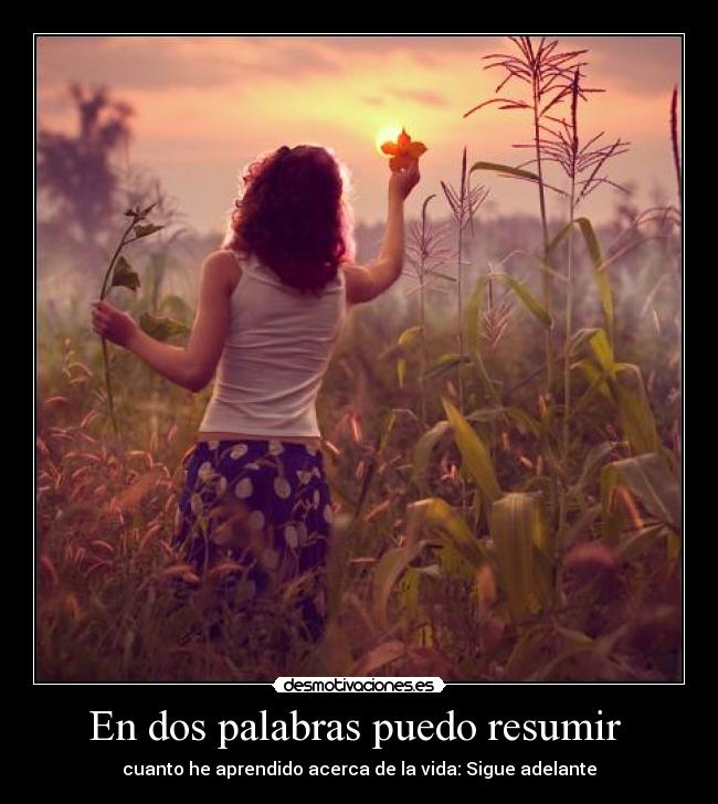 En dos palabras puedo resumir  - 