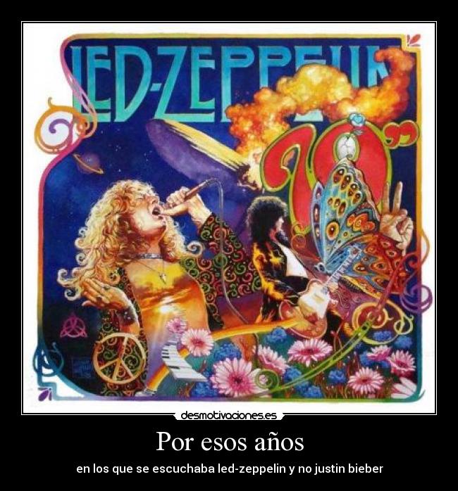 Por esos años - en los que se escuchaba led-zeppelin y no justin bieber