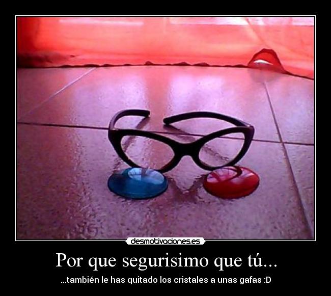 Por que segurisimo que tú... - 