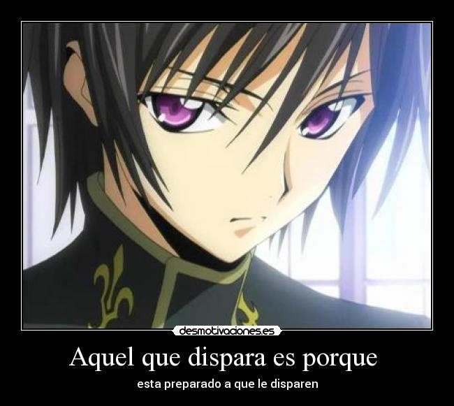 Aquel que dispara es porque  - esta preparado a que le disparen