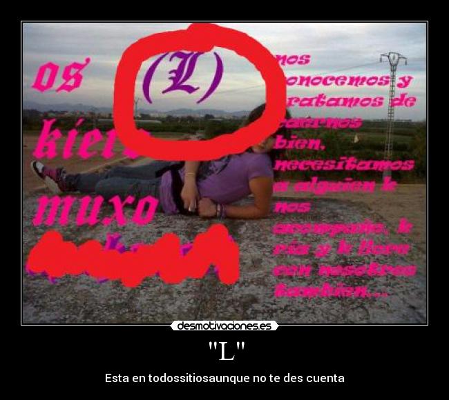 L - Esta en todossitiosaunque no te des cuenta