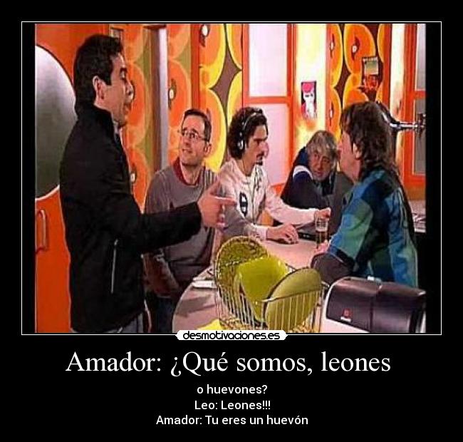 Amador: ¿Qué somos, leones  - 