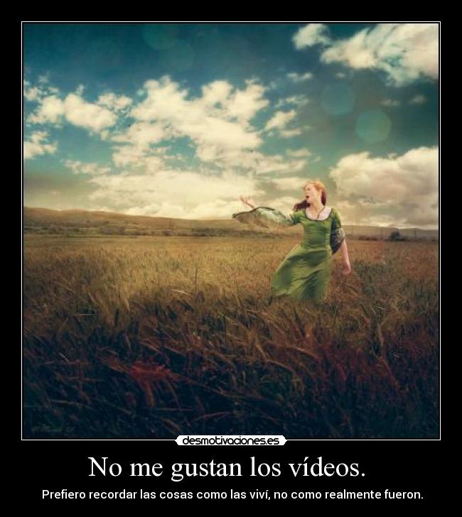No me gustan los vídeos.  - 
