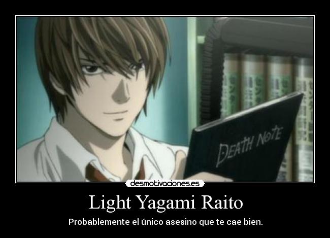 Light Yagami Raito - Probablemente el único asesino que te cae bien.