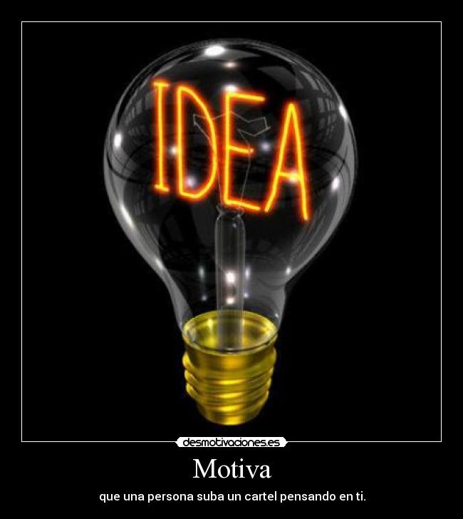 Motiva - que una persona suba un cartel pensando en ti.