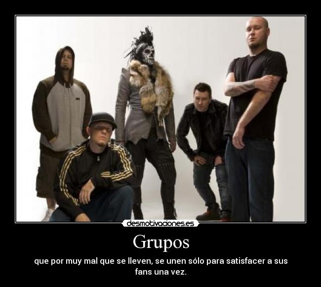 Grupos - que por muy mal que se lleven, se unen sólo para satisfacer a sus fans una vez.