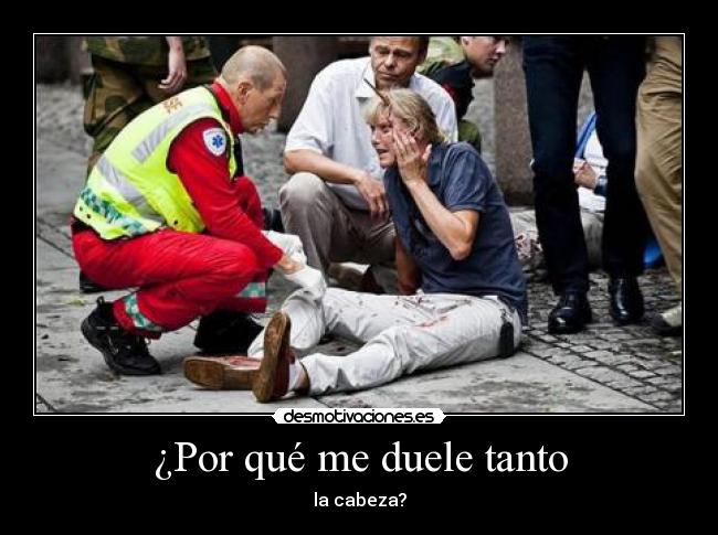 ¿Por qué me duele tanto - la cabeza?