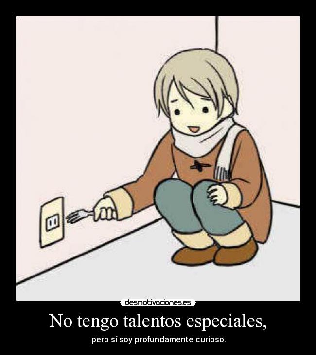 No tengo talentos especiales, - pero sí soy profundamente curioso.