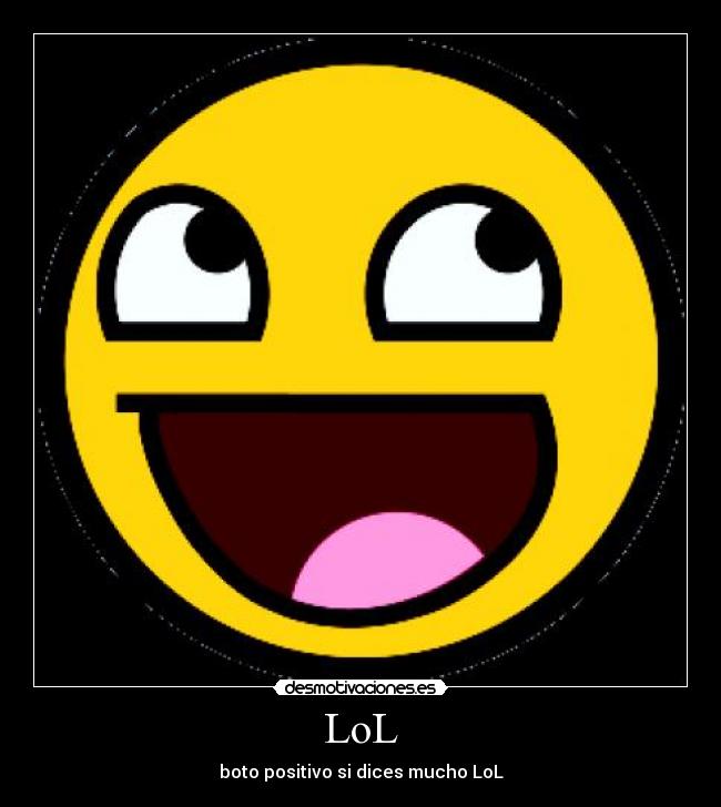 LoL - boto positivo si dices mucho LoL