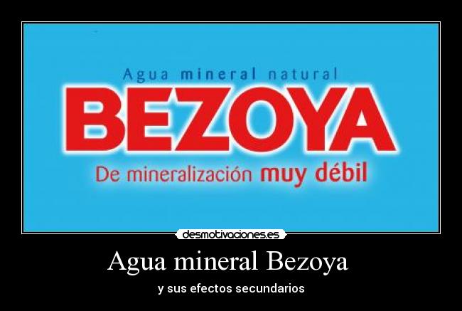 Agua mineral Bezoya - y sus efectos secundarios